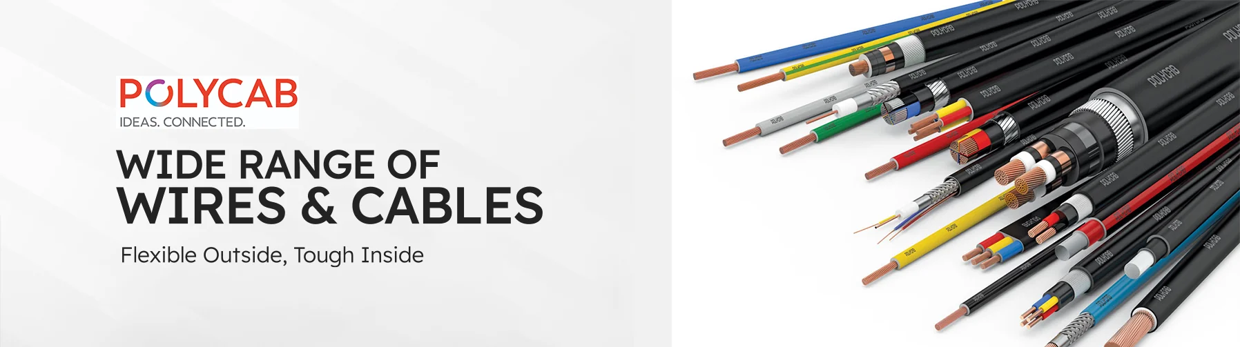 Polycab: Wide range of wires and cables. Flexible Outside, Tough Inside